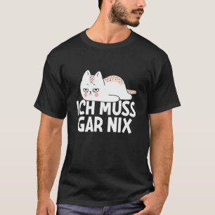 Ich Muss Gar Nix Lazy Cat Aussage Lustiger Spruch T-Shirt