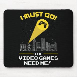 Ich muss gehen, das Videospiel braucht mich Gesche Mousepad