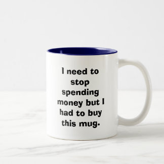 Ich muss Geld, auszugeben stoppen, aber ich musste Zweifarbige Tasse
