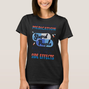 Ich muss Medikamente einsetzen, damit ich die Dumm T-Shirt