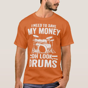 Ich muss mein Geld Gerettet Oh Look Drums Jokes Fu T-Shirt