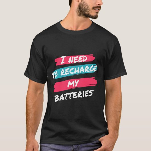 Ich muss meine Batterien aufladen T-Shirt (Vorderseite)