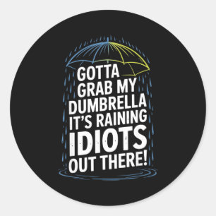 Ich muss meinen Dumbrella greifen, es regnet Idiot Runder Aufkleber
