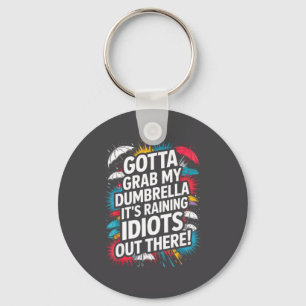 Ich muss meinen Dumbrella greifen, es regnet Idiot Schlüsselanhänger