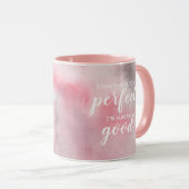 Ich muss nicht perfekt sein, ich bin schon gut tasse (VorderseiteRechts)