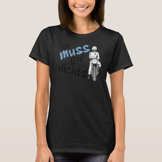 Ich muss nichts Funny Statement weiblich machen T-Shirt (Vorderseite)