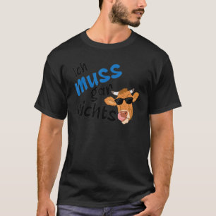 Ich muss nichts tun Aussage cool Deutschland T-Shirt
