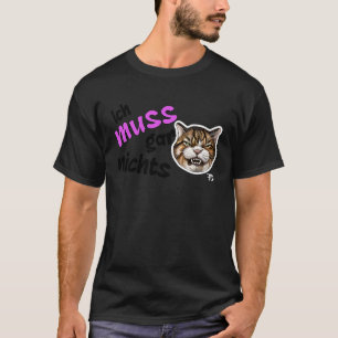 Ich muss nichts tun Deutsche Aussage Katze T-Shirt