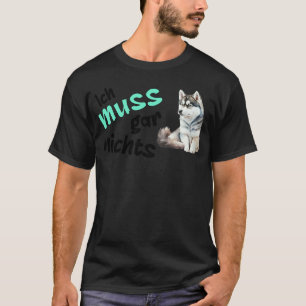 Ich muss nichts tun Grim Husky Statement T-Shirt