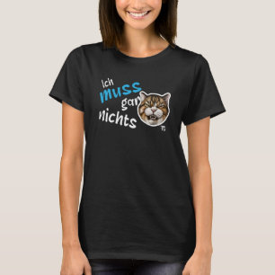 Ich muss nichts tun, was deutsche Aussagen T-Shirt