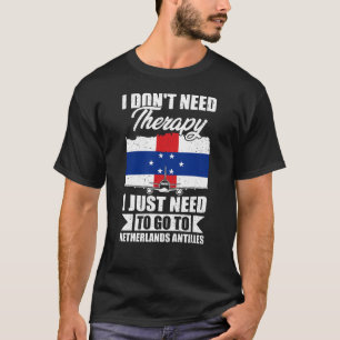 Ich muss nur auf die Niederländischen Antillen geh T-Shirt