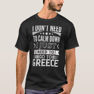 Ich muss nur nach Griechenland reisen T-Shirt