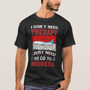 Ich muss nur nach Indonesien gehen T-Shirt