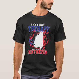 Ich muss nur nach Saint Martin gehen T-Shirt