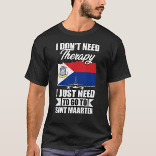 Ich muss nur nach Sint Maarten gehen T-Shirt