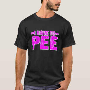 Ich muss pinkeln T-Shirt