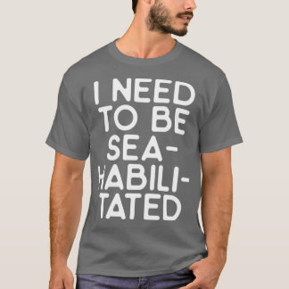 Ich muss seahabilisiert werden 1 T-Shirt