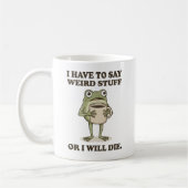 Ich muss seltsame Dinge sagen Frosch Kaffeetasse (Links)