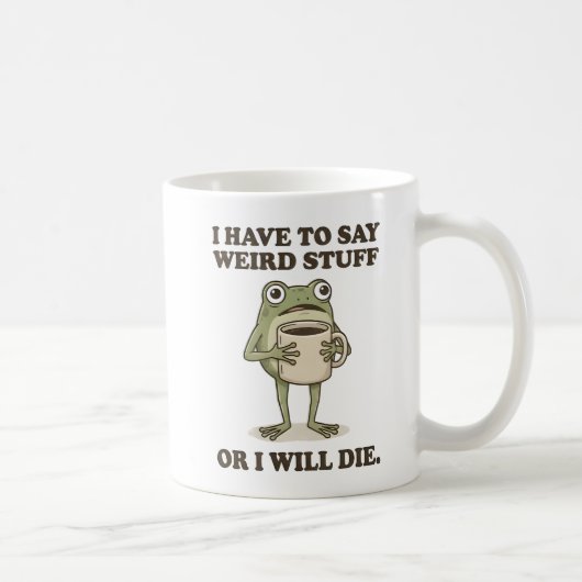 Ich muss seltsame Dinge sagen Frosch Kaffeetasse (Rechts)
