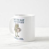 Ich muss seltsame Dinge sagen Frosch Kaffeetasse (Vorderseite Links)