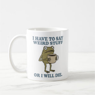 Ich muss seltsame Dinge sagen Frosch Kaffeetasse