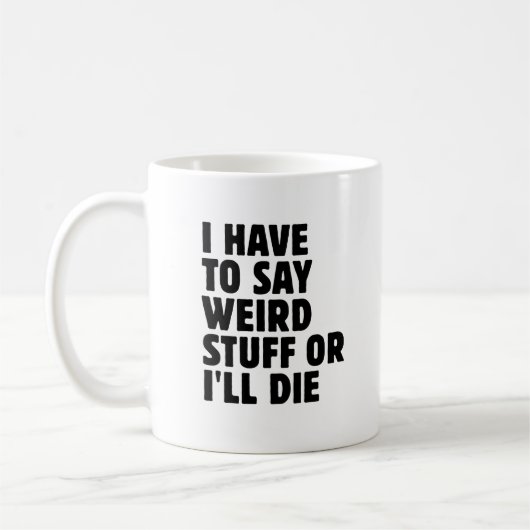 Ich muss seltsame Dinge sagen, oder ich sterbe Kaffeetasse (Links)