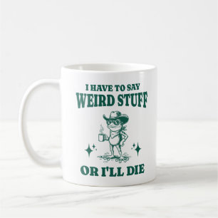 Ich muss seltsame Dinge sagen, sonst sterbe ich Lu Kaffeetasse