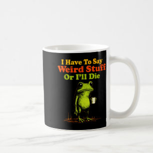 Ich muss seltsame Dinge sagen, sonst sterbe ich Lu Kaffeetasse