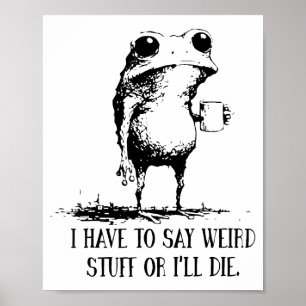 Ich muss seltsame Sachen sagen, oder ich sterbe Fr Poster