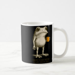 Ich muss seltsame Sachen sagen, sonst sterbe ich L Kaffeetasse