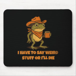 Ich muss seltsame Sachen sagen, sonst sterbe ich L Mousepad