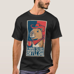 Ich Muss Verrücktes Zeug Sagen Oder Ich Werde Lust T-Shirt