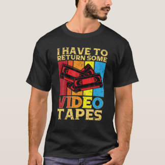 Ich muss Video-Kassetten-Videokassetten zurückgebe T-Shirt