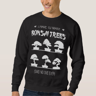 Ich muss viele Bonsai Bäume sagen nie Sweatshirt