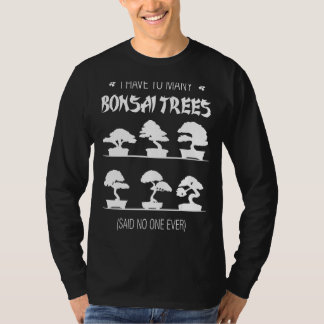 Ich muss viele Bonsai Bäume sagen nie T-Shirt