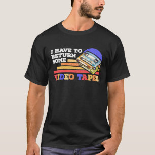 Ich muss Vintage Videobänder zurückgeben T-Shirt