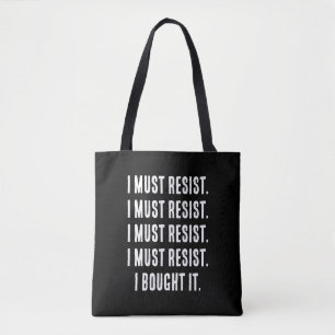 Ich muss widerstehen. Ich habe es gekauft. Tasche