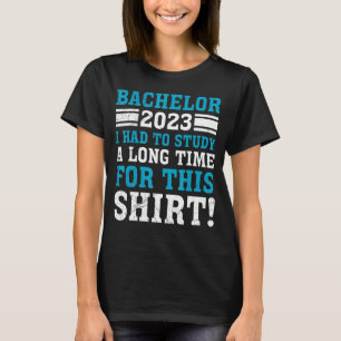 Ich musste einen langjährigen Bachelor-Abschluss s T-Shirt