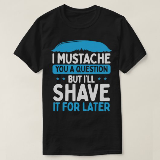 Ich Mustache eine Frage Bart Lover T-Shirt (Design vorne)