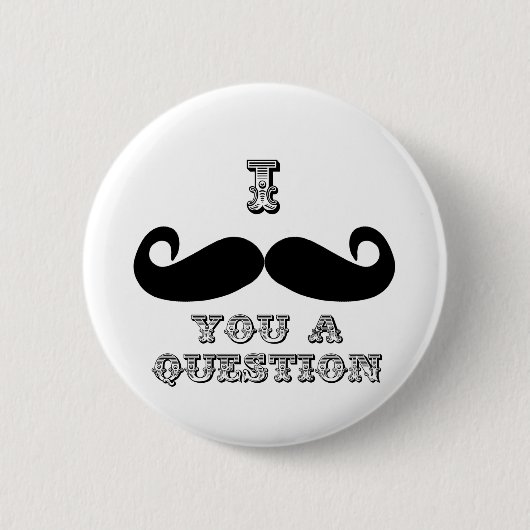 Ich Mustache Ihnen eine Frage Button (Vorderseite)