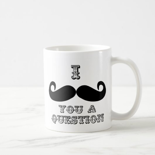 Ich Mustache Ihnen eine Frage Kaffeetasse (Rechts)