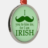 Ich Mustache Sie zu küssen Me Ich bin Irin! Ornament Aus Metall (Rechts)