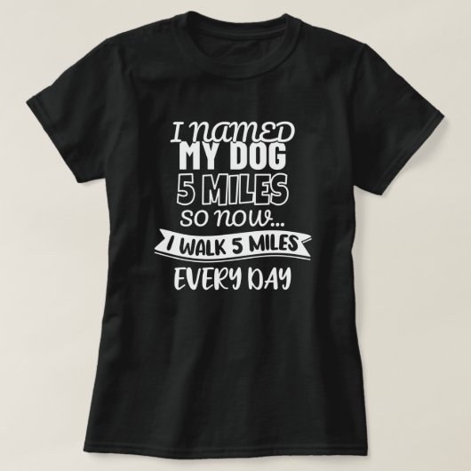 Ich nannte meinen Hund 5 Meilen | Funny T-Shirt (Design vorne)