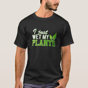 Ich nass gerade meine Pflanze Gartenbau & Gardener T-Shirt