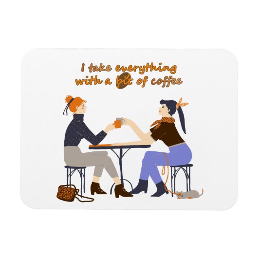 Ich nehme alles mit Kaffee Quote Girls Friends Magnet (Horizontal)