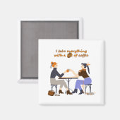 Ich nehme alles mit Kaffee Quote Girls Friends Magnet (Vorderseite/Rückseite)