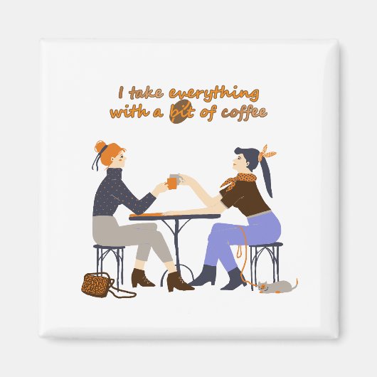 Ich nehme alles mit Kaffee Quote Girls Friends Magnet (Vorne)