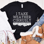Ich nehme das Wetter Cirrrrlich | Meteorologie-Abs T-Shirt