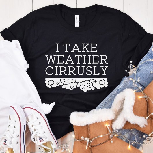 Ich nehme das Wetter Cirrrrlich | Meteorologie-Abs T-Shirt