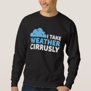 Ich nehme das Wetterkreises Meteorologie-Sprichwor Sweatshirt